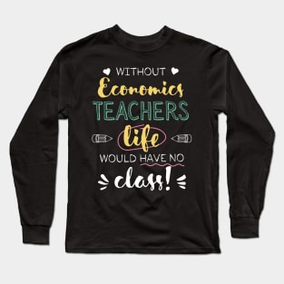 Without Economics Teachers Gift Idea - Funny Quote - No Class Long Sleeve T-Shirt